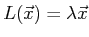 $ L(\vec{x} ) = \lambda \vec{x} $