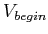 $ V_{begin} $