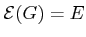 $ \mathcal{E}(G) = E $