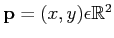 $ \mathbf{p} = (x,y) \epsilon \mathbb{R}^2 $