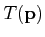$ T(\mathbf{p}) $