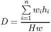      ∑n
        wihi
D =  i=1-----
       Hw
