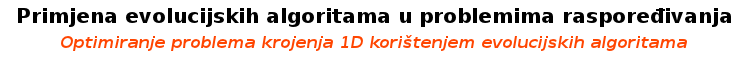 Primjena evolucijskih algoritama u problemima raspoređivanja: Optimiranje problema krojenja 1D korištenjem evolucijskih algoritma